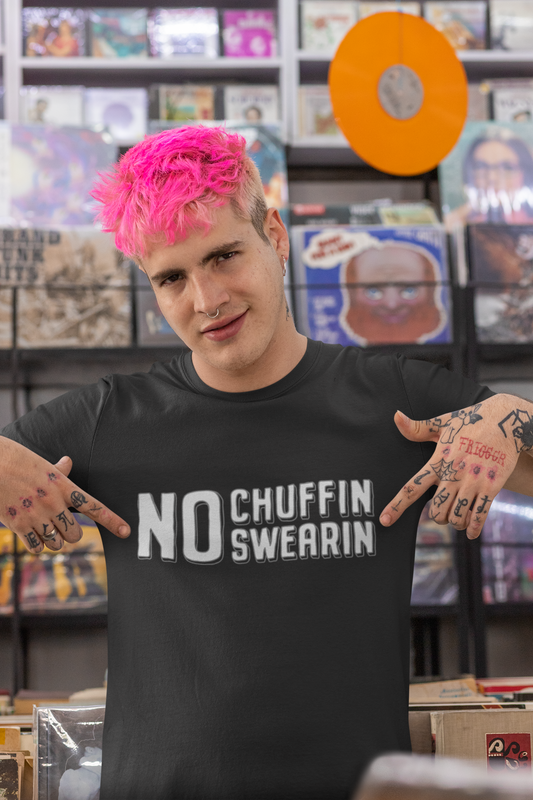No Chuffin Swearin T-shirt