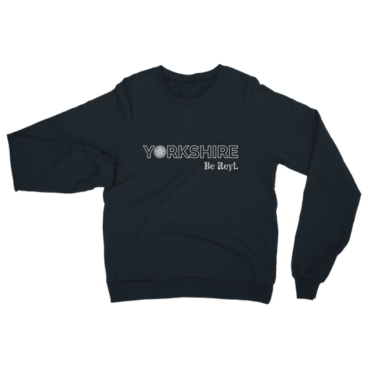 Yorkshire Be Reyt Sweatshirt
