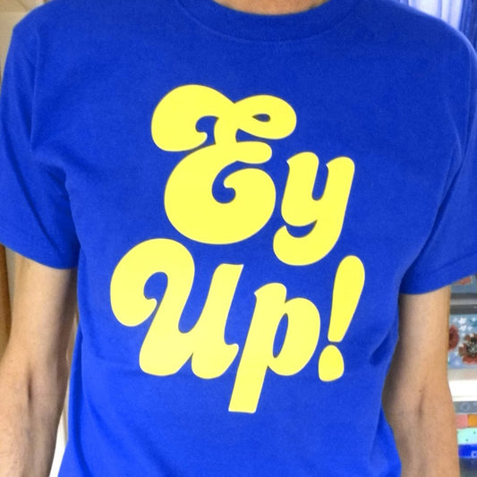 Ey Up T-shirt by Yorkshire Stuff