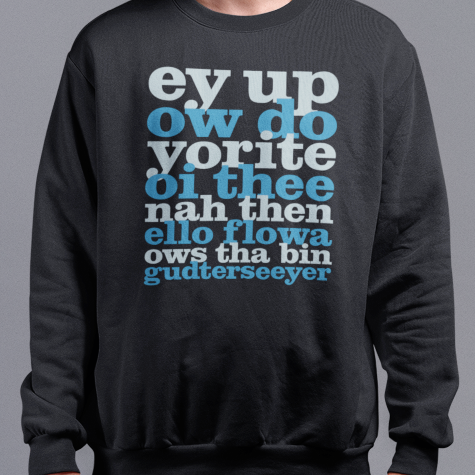 Ey Up Sithee Front and Back Print Sweatshirt
